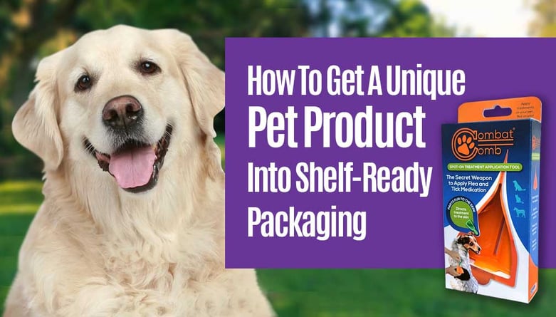 How to get a unique pet product into shelf-ready packaging