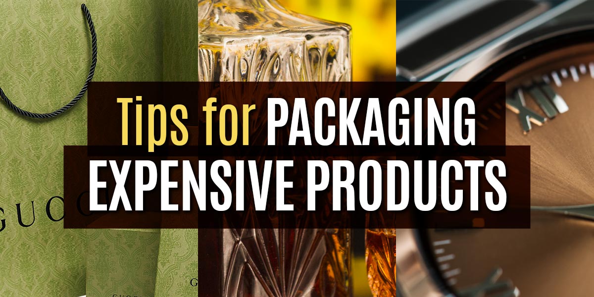 Tips for Packaging Expensive Products