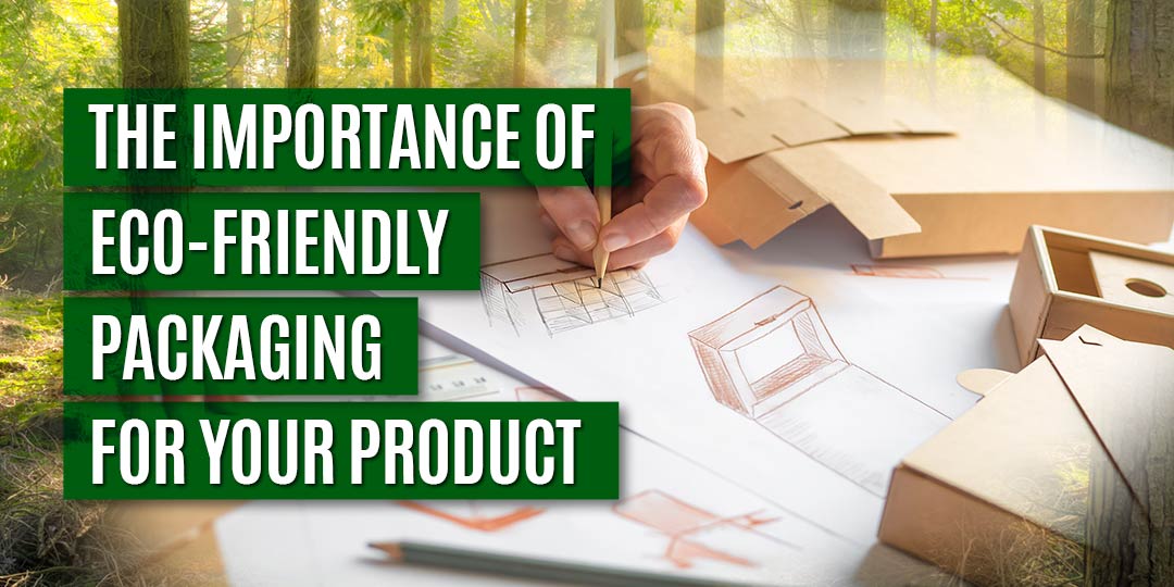 The Importance Of EcoFriendly Packaging For Your Product