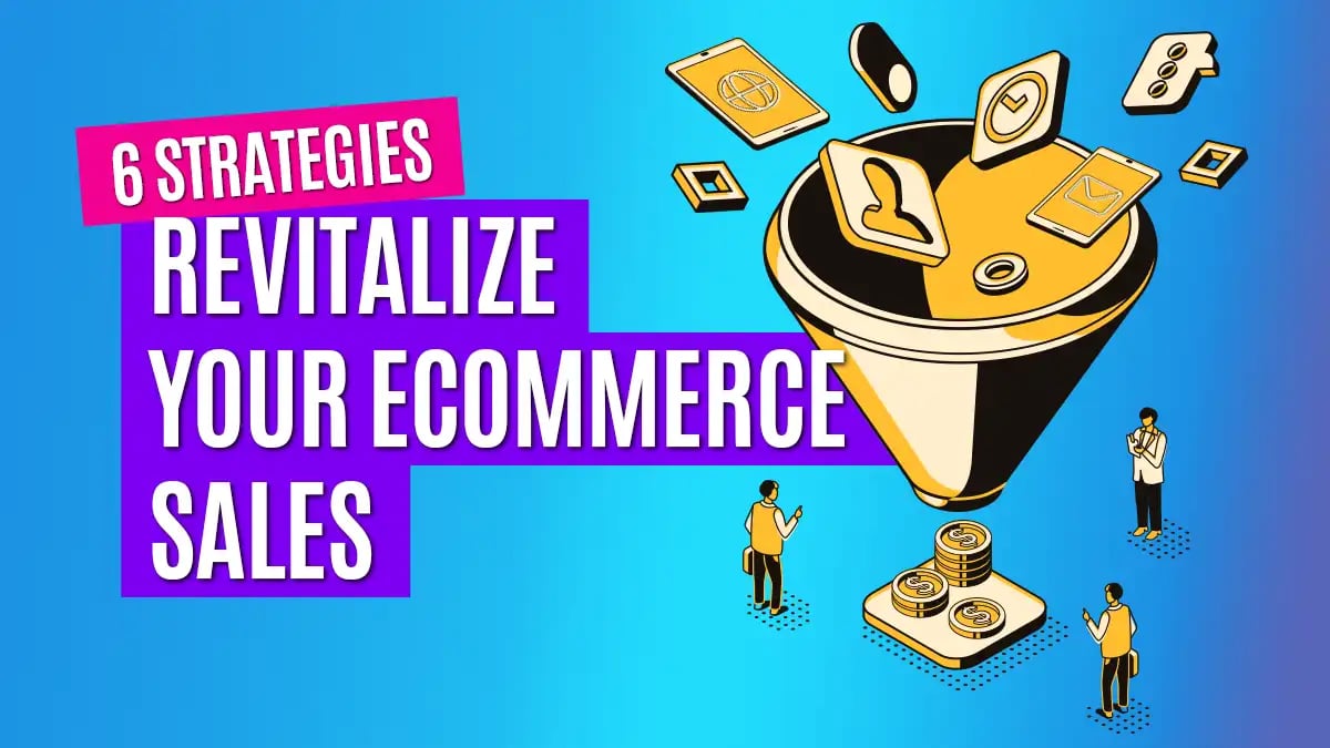 revitalize-your-ecommerce-sales-with-these-6-strategies