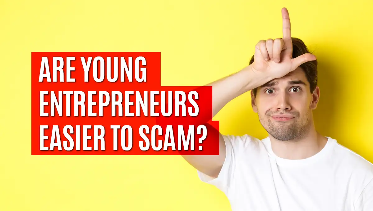 why-are-young-entrepreneurs-easy-to-scam copy